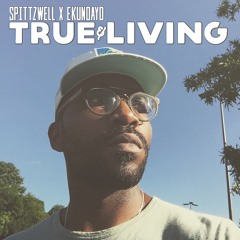 True & Living- Ekundayo x Spittzwell