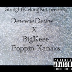 DewwieDeww x BigKee-poppin xans