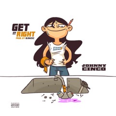 Get It Right [Prod. By B. Rackz] - Johnny Cinco