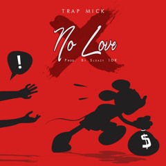 Trap Mick- No Love (prod. Sleazy1Dr)