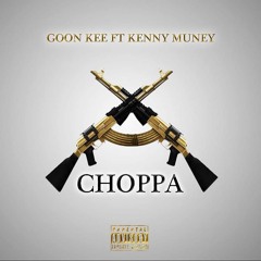 CHOPPA - GOON KEE - FT KENNY MUNEY