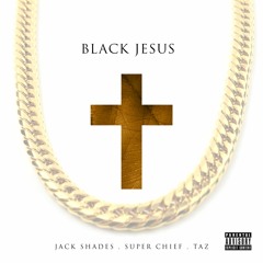 Black Jesus   Feat.  Super Chief & Magnificent Beats  (Prod Jack Shades)