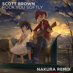 Scott Brown - Rock You Softly (Nakura Remix) (Version 2)