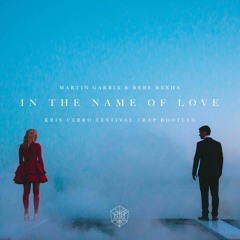 Martin Garrix - In The Name Of Love (Kris Cerro Festival Trap Bootleg)