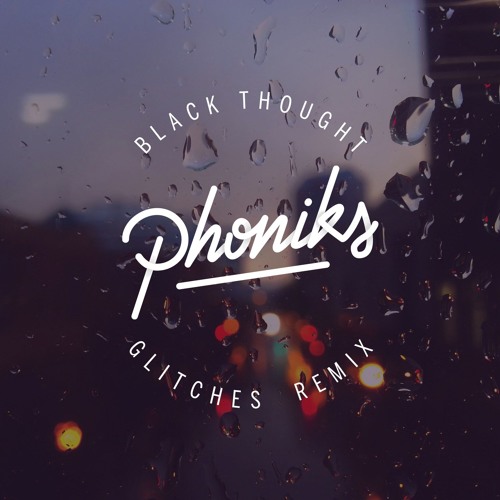 Black Thought (of The Roots) - Glitches (Phoniks Remix)
