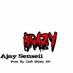 Ajayy Senseii- Brazy (Prod. By Cash Money AP)