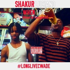 When I Die - Shakur Luciano [Mixed By YoungBoss] (LongLiveCwade)