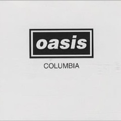 Oasis - Columbia (Sam~pled Re-edit)
