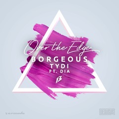 Borgeous & TyDi feat. Dia - Over The Edge [OUT NOW]