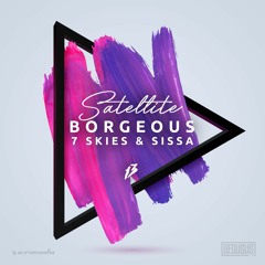 Borgeous, 7 Skies & Sissa - Satellite [OUT NOW]