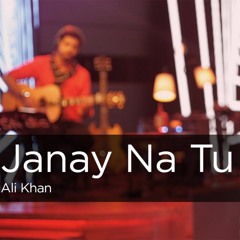 Janay Na Tu, Ali khan - Coke Studio 9