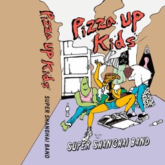 SUPER SHANGHAI BAND - Kids (from 1st EP "Pizza Up Kids")