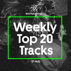 SHUTTLES RADIO WEEKLY TOP 20 TRACKS ( 12th Aug )