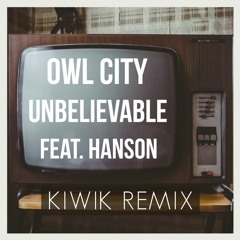 Owl City - Unbelievable feat. Hanson (KIWIK Remix)