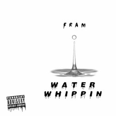 FRAM- Water Whippin (Prod. By T2Times)