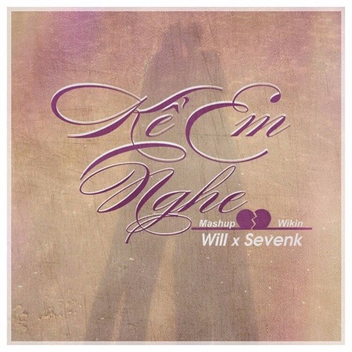 [Mashup by Wikin] Kể Em Nghe - Will x Sevenk
