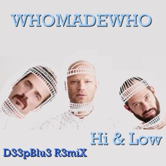 Whomadewho - Hi & Low ( D33pblu3 R3miX )