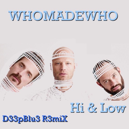 Whomadewho - Hi & Low ( D33pblu3 R3miX )