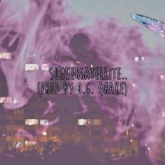 Summer Satellite (Prod by. O.G. $HAKE)