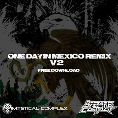Bizzare Contact - One Day In Mexico (Mystical Complex RMX V2)