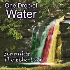 One Drop of Water - Sennid & The Echo Lair
