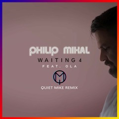 ✔Philip Mikal ft. OLA - Waiting 4 (Quiet Mike Remix)
