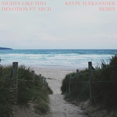 Nights Like This - Devotion Ft. ARCH (Kevin Aleksander Remix)