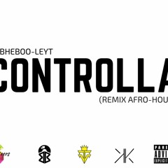Controlla (Remix Afro - House) Dj Bheboo - Leyt