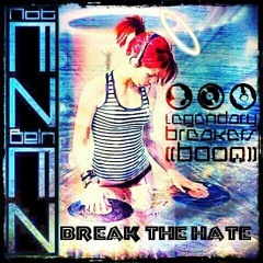 BREAK THE HATE  (((NotEZBeinEZ)))