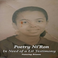 Poetry Ni'Ron - In Need Of A Lil Testimony - featuring Brionna