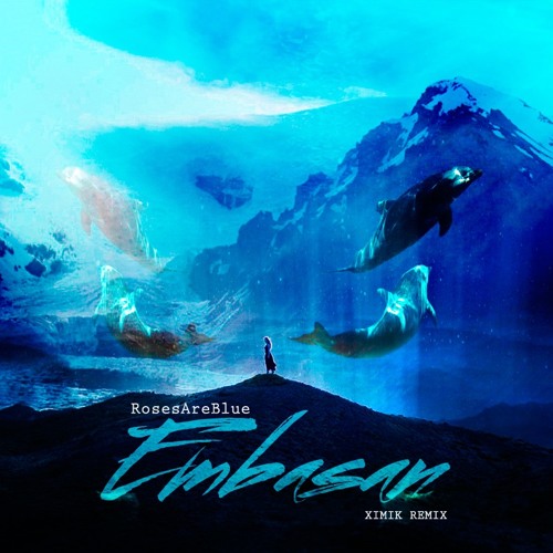 RosesAreBlue -  Embasan (XIMIK REMIX [VIDEO link in the description] )