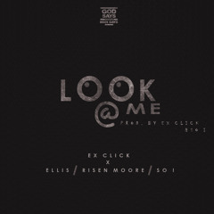Look At Me (ft. Ellis, Risen Moore & So I) (Prod. By GSOMS)