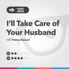 #043: I'll Take Care of Your Husband