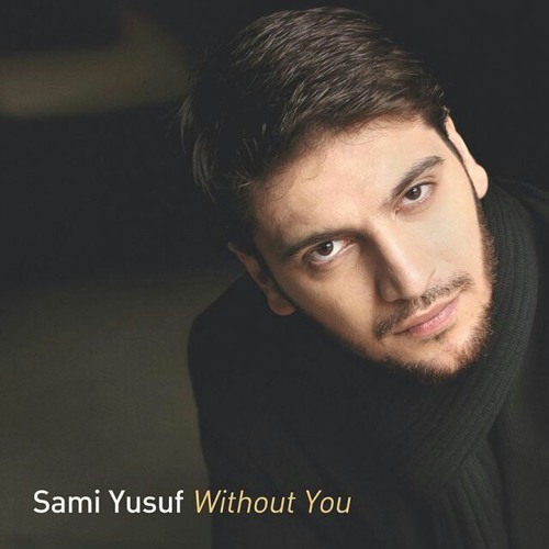 Stream Sami Yusuf - Without You _Highest Quality_ - 128K MP3.mp3 by Obada  mohammed | Listen online for free on SoundCloud