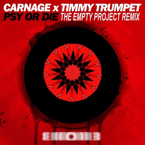 Carnage & Timmy Trumpet - Psy Or Die (The Empty Project Remix) [Unmastered]