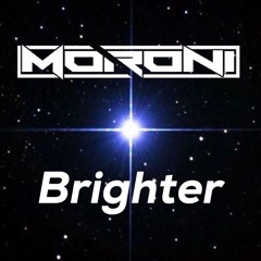 Moroni - Brighter [Edit; OUT NOW!]