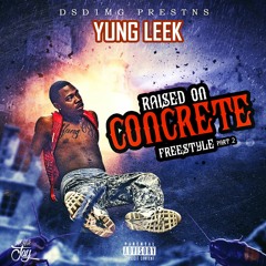 Yung Leek - Raised on Concrete Freestyle Pt.2