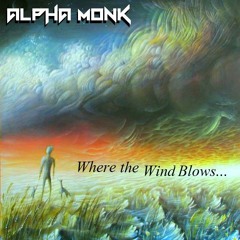 Where The Wind Blows...(Prod. by Alpha Monk)