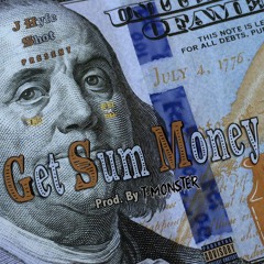 Get Sum Money Ft. J Hyfe & Shot(Prod. By Tyckle Monster)
