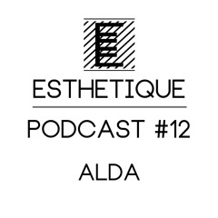 ESTHETIQUE - PODCAST #12 - ALDA