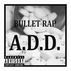 Bullet Rap - A.D.D. (Prod. BulletRap) [FREE DOWNLOAD]