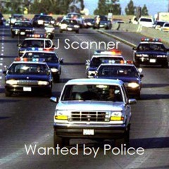 DJ Scanner - Wanted by Police