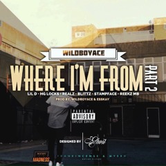 Where I'm From [PART TWO](ft. Lil D, HG Locks, Realz, Blittz, Stampface (86), Reekz MB)