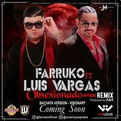 Farruko Ft. Luis Vargas - Obsesionado (Official Remix)