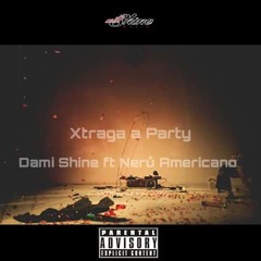 Xtraga Party Dami Shine ft Neru Americano (Will Shine)