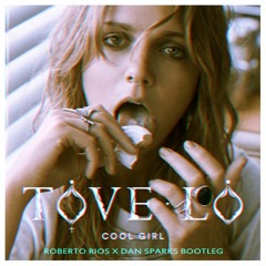 Tove Lo - Cool Girl (Roberto Rios x Dan Sparks Bootleg)