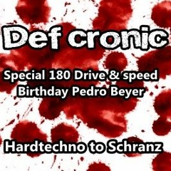 Def Cronic Drive And Speed Special 180  ( Hardtechno Schranz For Pedro Beyer Birthday )