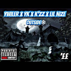 YWiler X Yk X K'zz X Lil Nize - Outside [Prod By @YamaicaProducer]