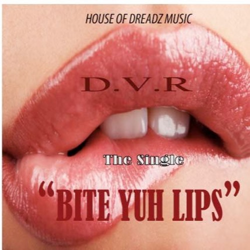 D.V.R (Dizzle Vybz Ras)  "BITE YUH LIPS" PT 1. {prod by. OGE BEATS}