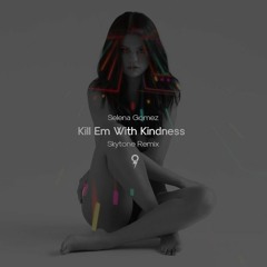 Selena Gomez - Kill Em With Kindness (Skytone Remix) [OUT NOW]